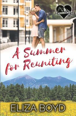 A Summer for Reuniting: A Clean Small Town Romance by Eliza Boyd