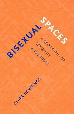 Bisexual Spaces: A Geography of Sexuality and Gender by Clare Hemmings