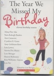 The Year We Missed My Birthday by Sharon Robinson, Amy Goldman Koss, Ann Cameron, Rita Williams-Garcia, Alma Flor Ada, Cynthia D. Grant, Nora Raleigh Baskin, Lisa Yee, Norma Fox Mazer, Lois Metzger, Lois Lowry