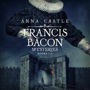 Francis Bacon Mysteries: Books 1-3 by Anna Castle