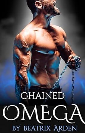 Chained Omega: Omegaverse Alpha Female and Omega Male in Heat Dark Romance Short Story by Beatrix Arden