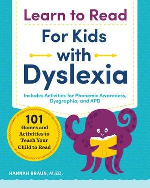 Learn to Read for Kids with Dyslexia: 101 Games and Activities to Teach Your Child to Read by Hannah Braun