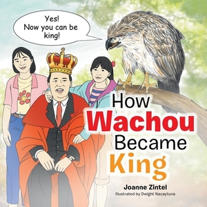 How Wachou Became King by Joanne Zintel