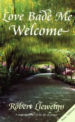 Love Bade Me Welcome by Robert Llewelyn