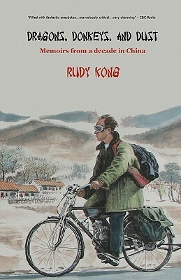Dragons, Donkeys, and Dust: Memoirs from a Decade in China by Rudy Kong