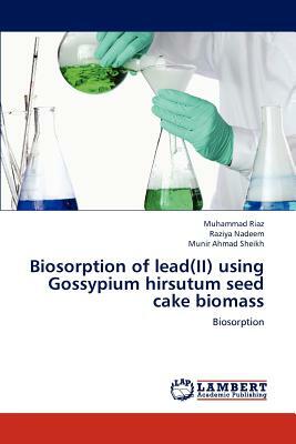 Biosorption of Lead(ii) Using Gossypium Hirsutum Seed Cake Biomass by Sheikh Munir Ahmad, Riaz Muhammad, Nadeem Raziya