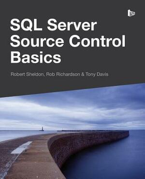 SQL Server Source Control Basics by Rob Richardson, Robert Sheldon, Tony Davis