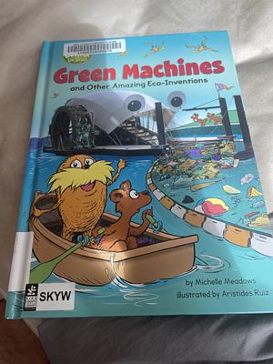 Green Machines and Other Amazing Eco-Inventions: A Dr. Seuss's The Lorax Nonfiction Book by Michelle Meadows