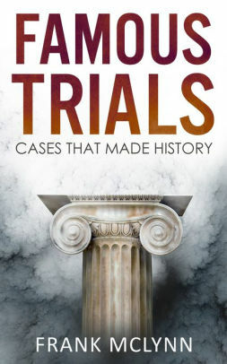 Famous Trials: Cases that made history by Frank McLynn