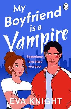 My Boyfriend Is a Vampire by Eva Knight, Eva Knight