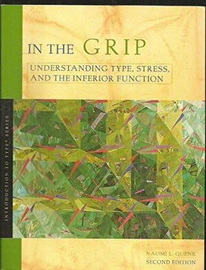 In the Grip: Understanding Type, Stress, and the Inferior Function by Naomi L. Quenk