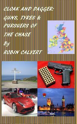 Cloak and Dagger: Guns, Tyres & Pursuers of the Chase by Robin Calvert