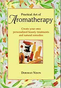 Practical Art of Aromatherapy by Deborah Nixon