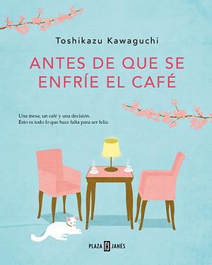 Antes de que se enfríe el café / Before the Coffee Gets Cold by Toshikazu Kawaguchi