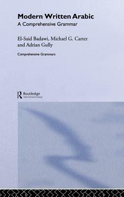 Modern Written Arabic: A Comprehensive Grammar by El Said Badawi, Michael Carter, Adrian Gully