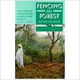 Fencing the Forest: Conservation and Ecological Change in India's Central Provinces 1860-1914 by Mahesh Rangarajan