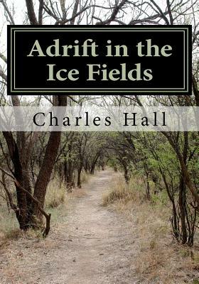Adrift in the Ice Fields by Charles Francis Hall