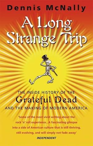 A Long Strange Trip: The Inside History of the Grateful Dead and the Making of Modern America by Dennis McNally