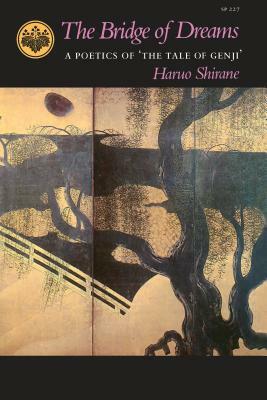 The Bridge of Dreams: A Poetics of 'the Tale of Genji' by Haruo Shirane