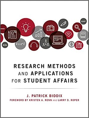 Research Methods and Applications for Student Affairs by Larry D. Roper, J Patrick Biddix, Kristen A. Renn