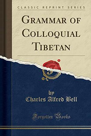 Grammar of Colloquial Tibetan by Charles Bell