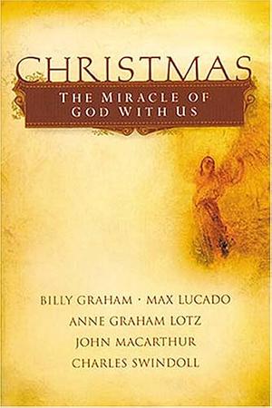 The Christmas Miracle of God with Us by Anne Graham Lotz, Billy Graham, Max Lucado