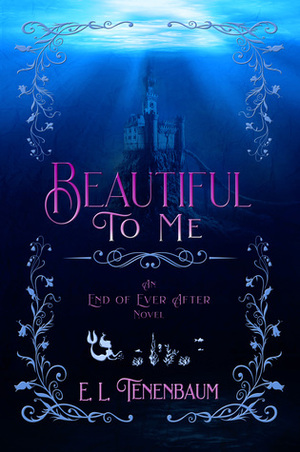 Beautiful To Me: A Little Mermaid Retelling by E.L. Tenenbaum