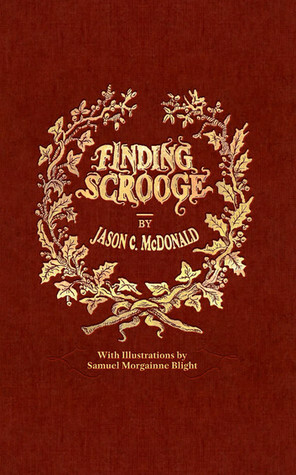 Finding Scrooge: Or Another Christmas Carol by Samuel Morgainne Blight, Steve Oliver, Jason C. McDonald