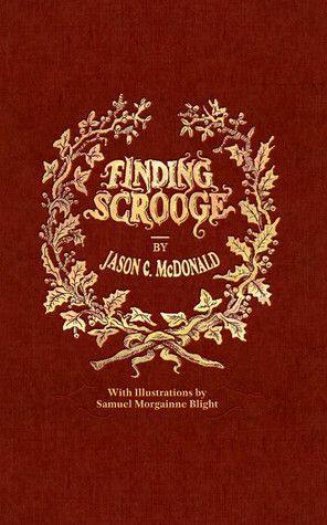 Finding Scrooge: Or Another Christmas Carol by Steve Oliver, Samuel Morgainne Blight, Jason C. McDonald