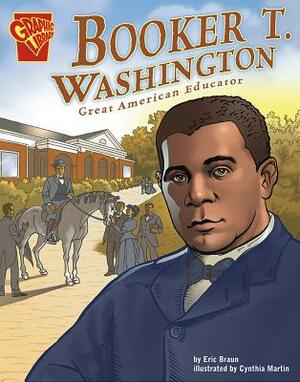 Booker T. Washington: Great American Educator by Eric Braun