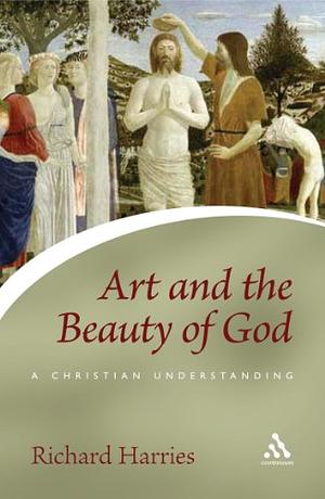 Art And The Beauty Of God: A Christian Understanding by Richard Harries