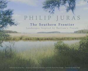Philip Juras: The Southern Frontier: Landscapes Inspired by Bartram's Travels by Philip Juras