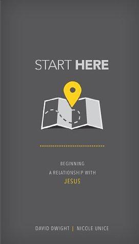 Start Here: Beginning a Relationship with Jesus by David Dwight