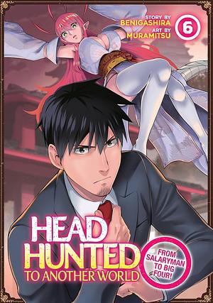 Headhunted to Another World: From Salaryman to Big Four! Vol. 6 by Benigashira