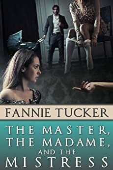 The Master, the Madame, and the Mistress by Fannie Tucker