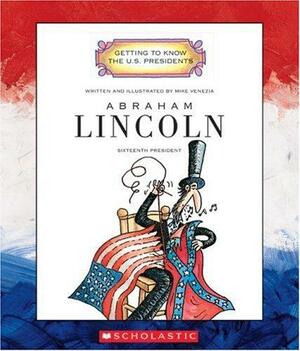 Abraham Lincoln: Sixteenth President by Mike Venezia