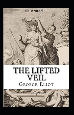 The Lifted Veil Illustrated by George Eliot