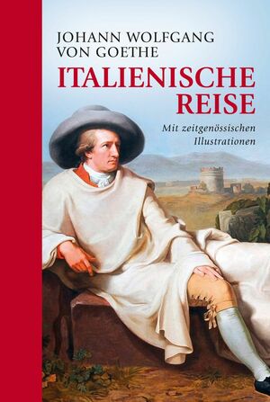 Italienische Reise: vollständige Ausgabe mit zeitgenössischen Illustrationen by Johann Wolfgang von Goethe