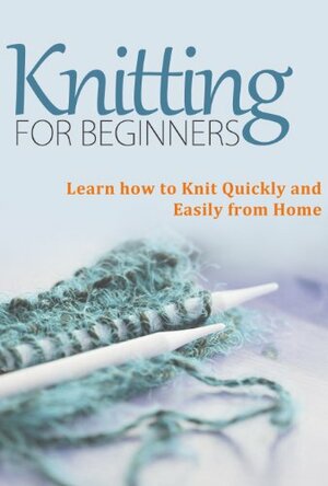 Knitting for Beginners: Learn How to Knit Quickly and Easily from Home by Victoria Lane