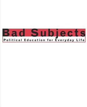 Bad Subjects: Political Education for Everyday Life by Michael Bérubé, Ron Alcalay, John Brady