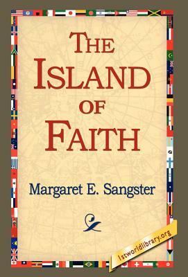 The Island of Faith by Margaret Elizabeth Sangster