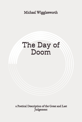 The Day of Doom: a Poetical Description of the Great and Last Judgement: Original by Michael Wigglesworth