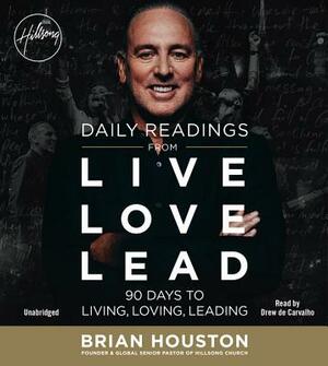 Daily Readings from Live Love Lead: 90 Days to Living, Loving, Leading by Brian Houston