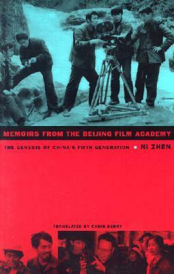 Memoirs from the Beijing Film Academy: The Genesis of China's Fifth Generation by Zhen Ni