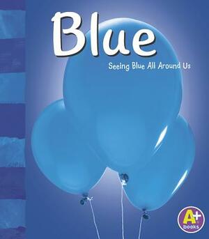 Blue: Seeing Blue All Around Us by Sarah L. Schuette