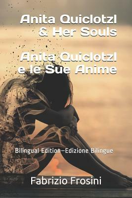 Anita Quiclotzl & Her Souls Anita Quiclotzl E Le Sue Anime: Bilingual Ed. - Ed. Bilingue by Fabrizio Frosini