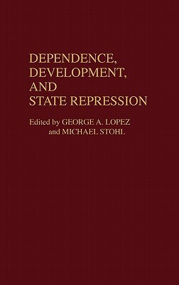 Dependence, Development, and State Repression by George Lopez, Michael Stohl