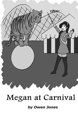 Megan at Carnival: A Spirit Guide, A Ghost Tiger, and One Scary Mother! by Owen Jones