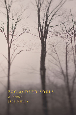 Fog of Dead Souls by Jill Kelly