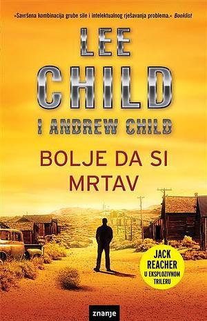 Bolje da si mrtav by Lee Child, Andrew Child